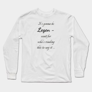 Legen - wait for it Long Sleeve T-Shirt